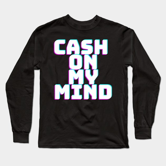 CASH ON MY MIND Long Sleeve T-Shirt by desthehero